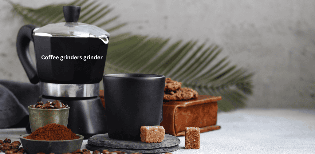 Coffee grinders grinder