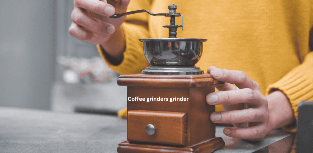 Coffee grinders grinder