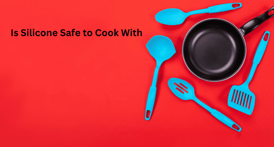 Is Silicone Safe to Cook With