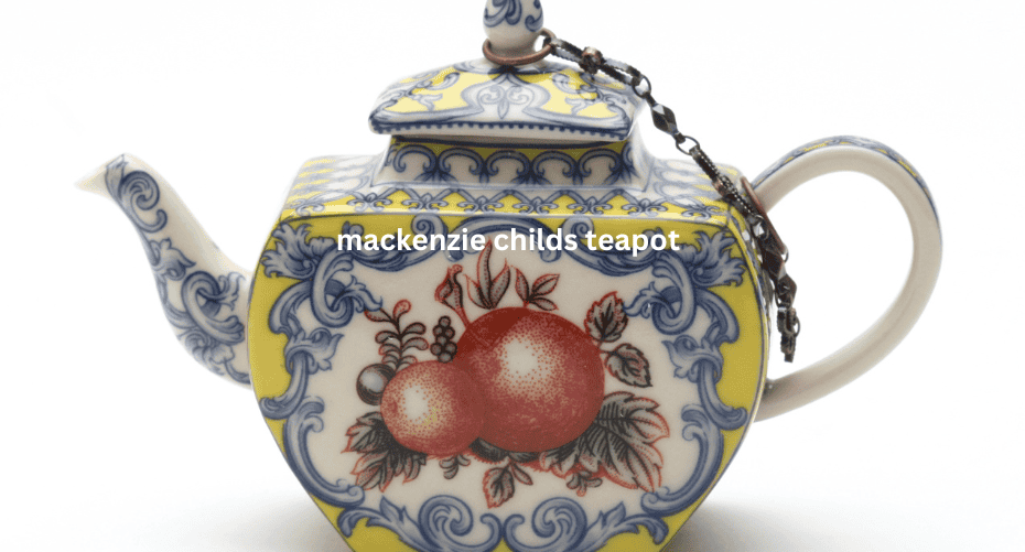 Mackenzie childs teapot