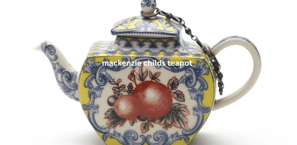 Mackenzie childs teapot